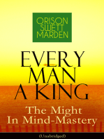 Every Man A King - The Might In Mind-Mastery (Unabridged): How To Control Thought - The Power Of Self-Faith Over Others