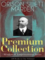 ORISON SWETT MARDEN Premium Collection - Wisdom & Empowerment Series (18 Books in One Volume): Steps to Success and Power, How to Get What You Want, An Iron Will, Be Good to Yourself, Every Man A King, Keeping Fit, Prosperity - How to Attract It, Stepping-Stones To Fame And Fortune...