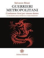 Guerrieri metropolitani: Combattere fuori per vincere dentro - La filosofia degli sport da combattimento