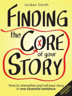 Finding the Core of Your Story: How to Strengthen and Sell Your Story in One Essential Sentence