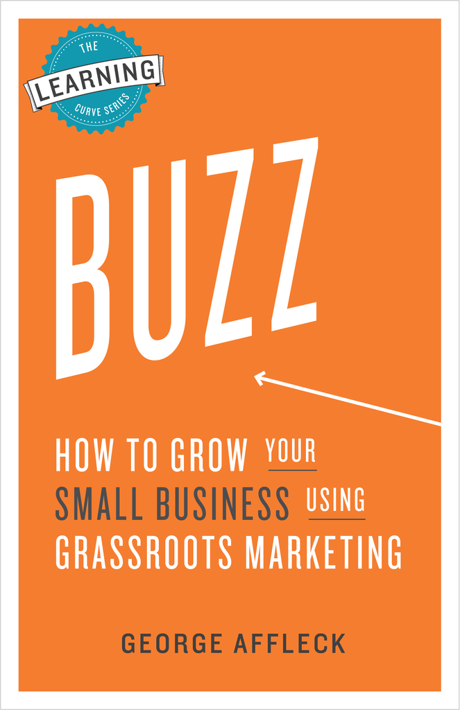 Buzz: How to Grow Your Small Business Using Grassroots Marketing by ...