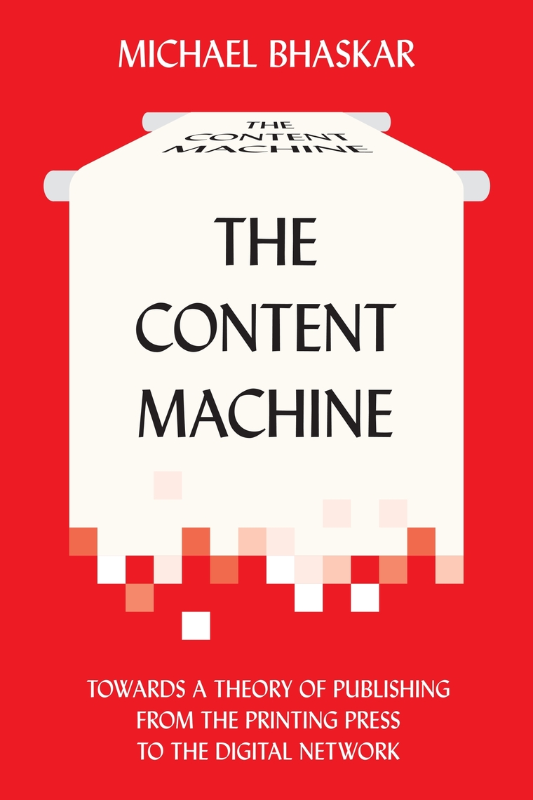 The Content Machine by Michael Bhaskar - Ebook | Scribd