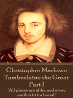 Tamburlaine the Great - Part I: "All places are alike, and every earth is fit for burial."