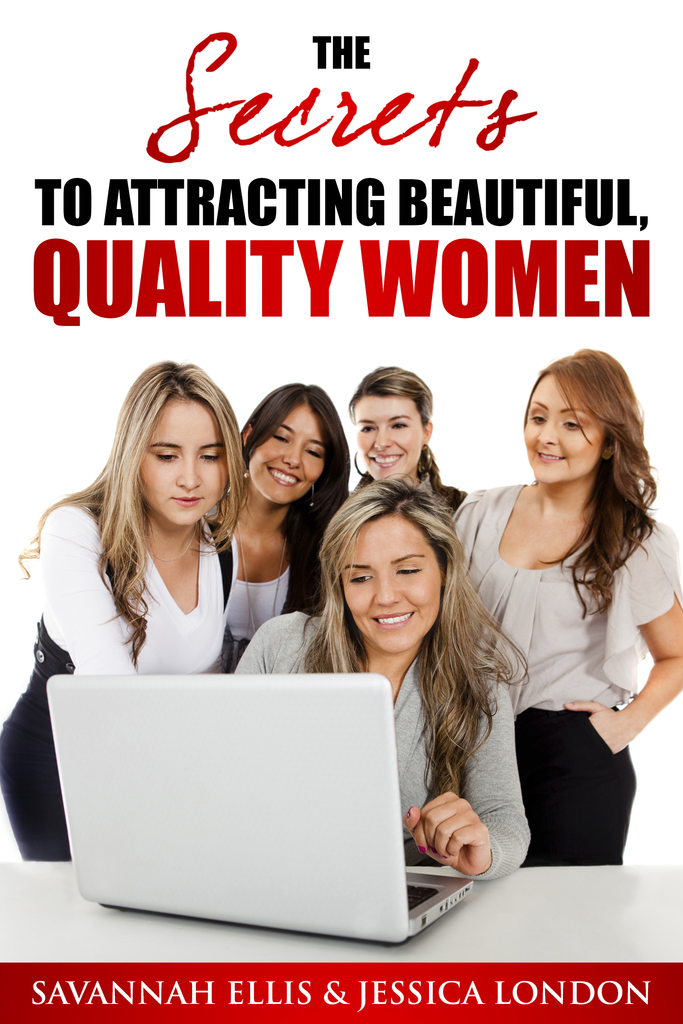 The SECRETS to Attracting Beautiful, Quality Women by Savannah