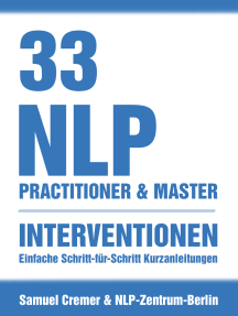 33 NLP Interventionen: Schritt-für-Schritt Kurzanleitungen für Practitioner, Master und Coach