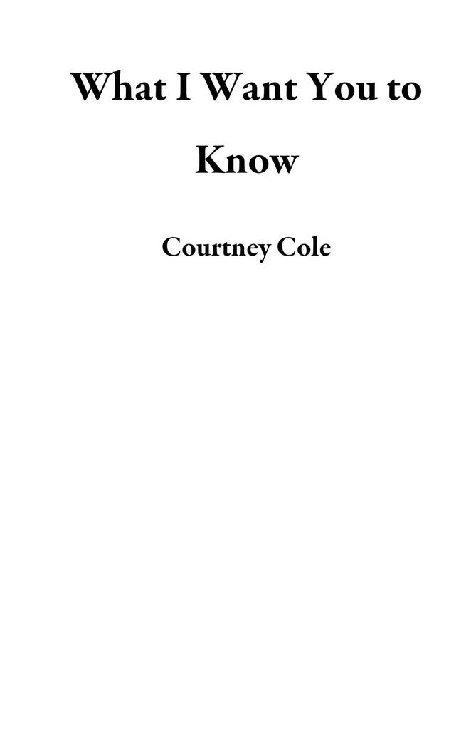 What I Want You to Know by Courtney Cole - Ebook | Scribd