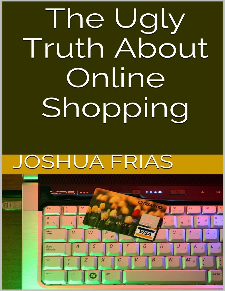The Ugly Truth About Online Shopping by Joshua Frias ...