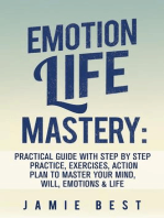 Emotion Life Mastery: Practical Guide with Step By Step Practice, Exercises, Action Plan to Master Your Mind, Will, Emotions & LIFE