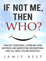If not ME, Then WHO? Practice Confidence, Stumbling Upon Happiness and Manifesting Unconditional Love! All while Feeling Beautiful!: Lose Weight Now