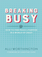 Breaking Busy: How to Find Peace and Purpose in a World of Crazy