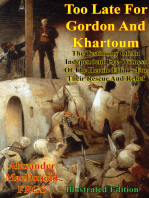 Too Late For Gordon And Khartoum;: The Testimony Of An Independent Eye-Witness Of The Heroic Efforts For Their Rescue And Relief [Illustrated Edition]