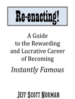 Re-Enacting!: A Guide to the Rewarding and Lucrative Career of Becoming Instantly Famous