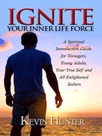Ignite Your Inner Life Force: A Spiritual Introduction Guide for Teenagers, ​Young Adults, Your True Self and All Enlightened Seekers