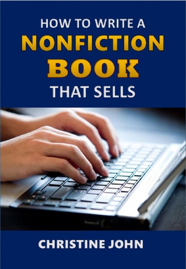 How to Write a Nonfiction Book that Sells by Christine John - Ebook ...