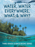 Water, Water Everywhere, What & Why? : Third Grade Science Books Series: 3rd Grade Water Books for Kids
