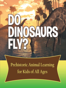 Do Dinosaurs Fly? Prehistoric Animal Learning for Kids of All Ages: Dinosaur Books Encyclopedia for Kids