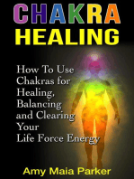 Chakra Healing: How To Use Chakras for Healing, Balancing and Clearing Your Life Force Energy: Healing Series