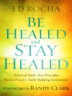 Be Healed and Stay Healed: Practical Tools, Key Principles, Proven Prayers, Faith-Building Testimonies