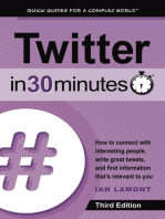 Twitter In 30 Minutes (3rd Edition): How To Connect With Interesting People, Write Great Tweets, And Find Information That's Relevant To You