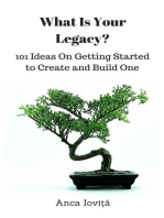 What Is Your Legacy? 101 Ideas On Getting Started to Create and Build One