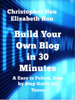 Build Your Own Blog in 30 Minutes An Easy to Follow, Step-by-Step Guide for Teens