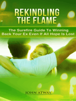 Rekindling The Flame: The Surefire Guide To Winning Back Your Ex Even If All Hope Is Lost