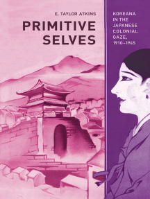 Primitive Selves: Koreana in the Japanese Colonial Gaze, 1910–1945