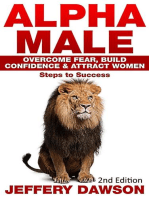 Alpha Male: Overcome Fear, Build Confidence & Attract Women: Steps To Success