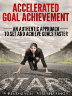 Accelerated Goal Achievement: An Authentic Approach to Set and Achieve Goals Faster