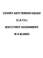 Covert Anti Terror Squad (C.A.T.S.) Jess's First Assignment.