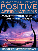 Change Your Life with Positive Affirmations Manifest Your Destiny Live Your Dreams