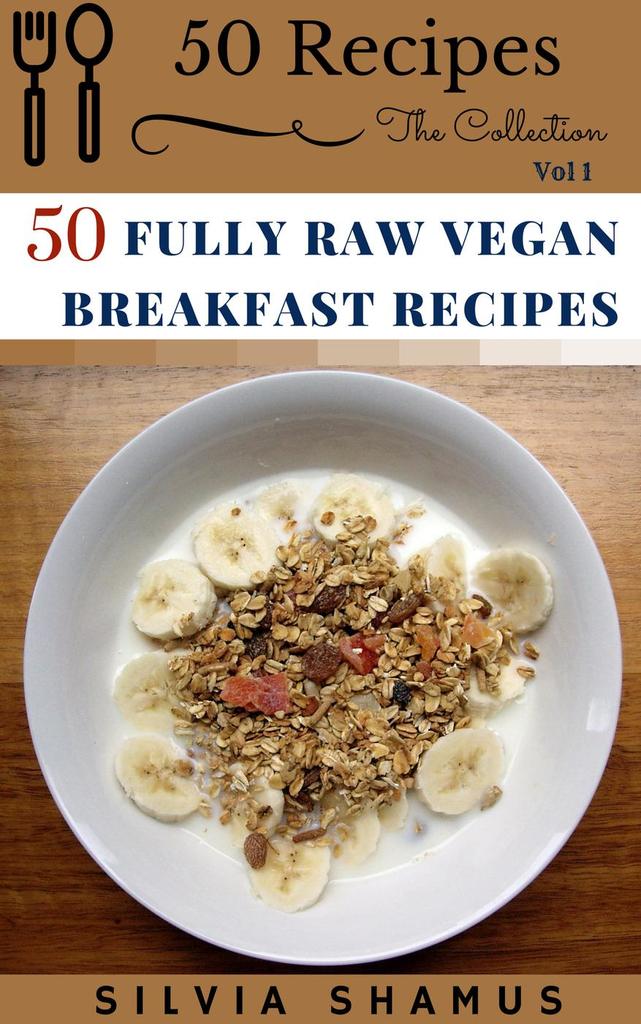 50 Fully Raw Vegan Breakfast Recipes by Silvia Shamus - Book - Read Online