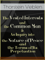 The Vested Interests and the Common Man & An Inquiry into the Nature of Peace and the Terms of Its Perpetuation: From the Author of The Theory of the Leisure Class, The Theory of Business Enterprise, The Higher Learning in America & Imperial Germany and the Industrial Revolution