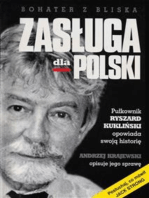 Zasługa dla Polski. Pułkownik Ryszard Kukliński opowiada swoją historię