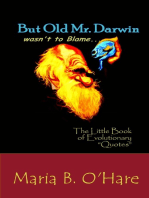 But Old Mr. Darwin Wasn't to Blame: The Little Book of Evolutionary "Quotes"