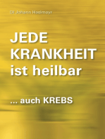 Jede Krankheit ist heilbar: ... auch Krebs