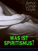 Was ist Spiritismus?: Doyles persönliche Erkenntnisse auf dem Gebiet des Spiritismus: Auf der Suche + Die Offenbarung + Das Leben nach dem Tode + Probleme und Begrenzungen