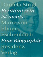 Berühmt sein ist nichts: Marie von Ebner-Eschenbach - Eine Biographie