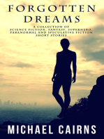 Forgotten Dreams: A Collection of Science Fiction, Fantasy, Superhero, Paranormal and Speculative Fiction short stories