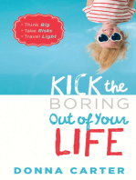 Kick the Boring Out of Your Life: *Think Big *Take Risks *Travel Light