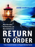 Return to Order: From A Frenzied Economy to An Organic Christian Society--Where We've Been, How We Got Here, and Where We Need to Go