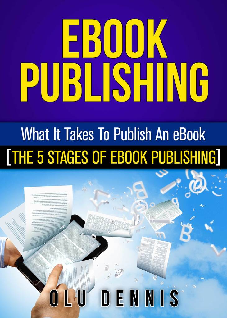 Read EBook Publishing What It Takes To Publish An eBook. [The 5 Stages