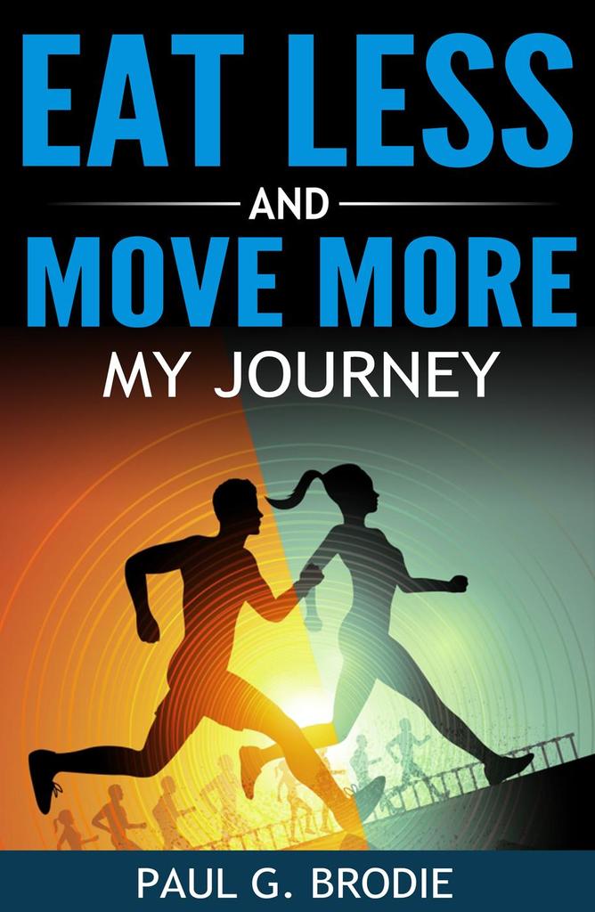 Eat Less and Move More: My Journey by Paul Brodie (Ebook) - Read free ...