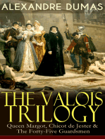 THE VALOIS TRILOGY: Queen Margot, Chicot de Jester & The Forty-Five Guardsmen: Historical Novels set in the Time of French Wars of Religion