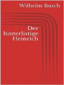 Der hinterlistige Heinrich