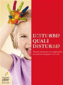 Disturbi? Quali disturbi?: Manuale elementare di consigli pratici per genitori, insegnanti e non solo