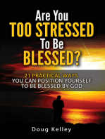 Are You Too Stressed to be Blessed? 21 Practical Ways You Can Position Yourself to be Blessed by God