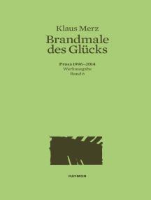 Brandmale des Glücks: Prosa 1996-2014. Werkausgabe Band 6