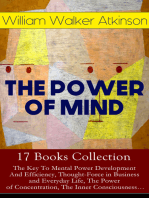 THE POWER OF MIND - 17 Books Collection: The Key To Mental Power Development And Efficiency, Thought-Force in Business and Everyday Life, The Power of Concentration, The Inner Consciousness…: Suggestion and Auto-Suggestion + Memory: How to Develop, Train, and Use It, Practical Mental Influence + The Subconscious and the Superconscious Planes of Mind + Self-Healing by Thought Force…