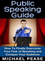 Public Speaking Guide: How To Finally Overcome Your Fear of Speaking and Conquer Your Audience